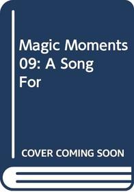 Magic Moments 09: A Song For (Magic Moments)