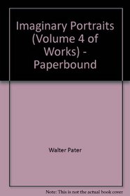Imaginary Portraits (Volume 4 of Works) - Paperbound