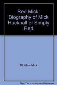 Red Mick: Biography of Mick Hucknall of 