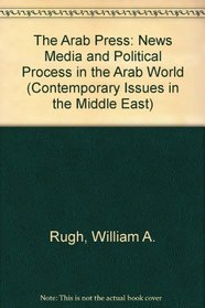 The Arab Press: News Media and Political Process in the Arab World (Contemporary Issues in the Middle East)