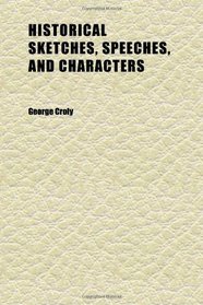 Historical Sketches, Speeches, and Characters