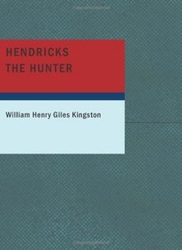 Hendricks the Hunter: The Border Farm a Tale of Zululand