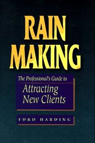 Rain Making: The Professional's Guide to Attracting New Clients