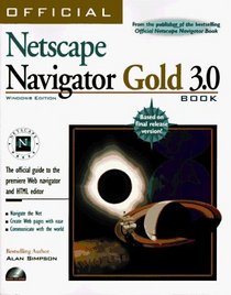 Official Netscape Navigator Gold 3.0 Book for Windows: The Official Guide to the Premiere Web Navigator and HTML Editor