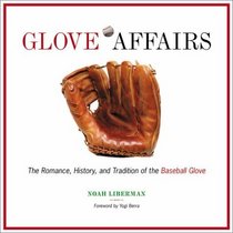 Glove Affairs: The Romance, History, and Tradition of the Baseball Glove