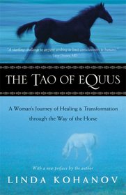 The Tao of Equus: A Woman's Journey of Healing and Transformation through the Way of the Horse