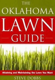 The Oklahoma Lawn Guide: Attaining and Maintaining the Lawn You Want