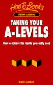 Taking Your A-levels: How to Achieve the Results You Really Need