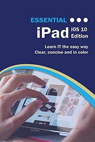 Essential iPad: IOS 10 Edition (Computer Essentials)