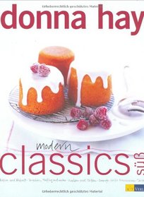Modern Classics su?: Kekse und Biskuits - Tortchen, Muffins und mehr - Kuchen und Torten - Desserts - Hei?e Naschereien - Tartes