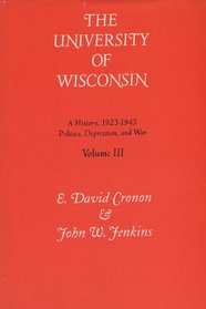 The University of Wisconsin: A History : Politics, Depression, and War, 1925-1945