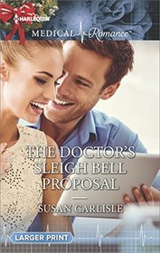 The Doctor's Sleigh Bell Proposal (Harlequin Medical, No 857) (Larger Print)