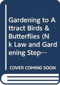 Gardening to Attract Birds & Butterflies (Nk Law and Gardening Step-By-Step Visual Guide)