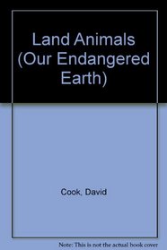 Land Animals (Our Endangered Earth)