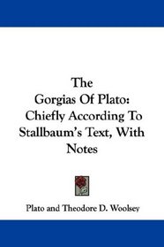 The Gorgias Of Plato: Chiefly According To Stallbaum's Text, With Notes