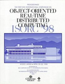 Object-Oriented Real-Time Distributed Computing (ISROC '98), 1st International Symposium
