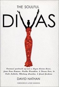 The Soulful Divas: Personal Portraits of over a Dozen Divine Divas, from Nina Simone, Aretha Franklin,  Diana Ross to Patti Labelle, Whitney Houston,  Janet Jackson