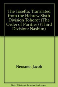 The Tosefta: Translated from the Hebrew Sixth Division Tohorot (The Order of Purities) (Third Division: Nashim)