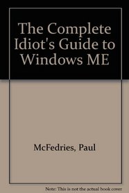 The Complete Idiot's Guide to Windows ME