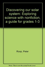 Discovering our solar system: Exploring science with nonfiction, a guide for grades 1-3