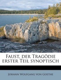 Faust, Der Tragodie Erster Teil Synoptisch (German Edition)