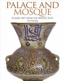 Palace and Mosque: Islamic Art from the Middle East