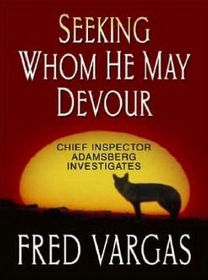 Seeking Whom He May Devour - Chief Inspector Adamsberg Investigates