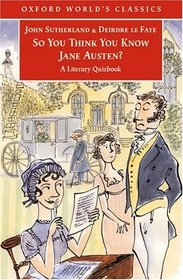 So You Think You Know Jane Austen? : A Literary Quizbook  (Oxford World's Classics)