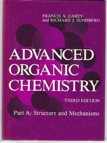 Advanced Organic Chemistry : Part A: Structure and Mechanisms