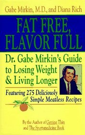 Fat Free, Flavor Full: Dr. Gabe Mirkin's Guide to Losing Weight and Living Longer (Fat Free, Flavor Full)