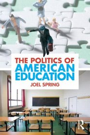 The Politics of American Education (Sociocultural, Political, and Historical Studies in Education)