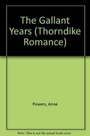 The Gallant Years (Thorndike Press Large Print Romance Series)