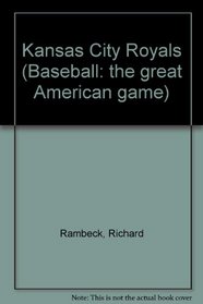 Kansas City Royals: Al West (Baseball the Great American Games)