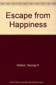 Escape from Happiness