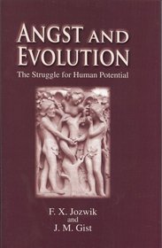 Angst and Evolution: The Struggle for Human Potential