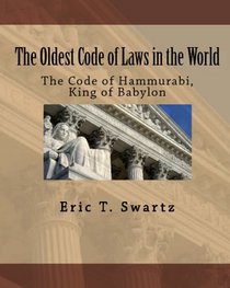 The Oldest Code Of Laws In The World: The Code Of Hammurabi, King Of Babylon (Volume 1)