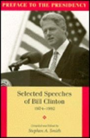 PREFACE TO THE PRESIDENCY, SELECTED SPEECHES OF BILL CLINTON 1974-1992