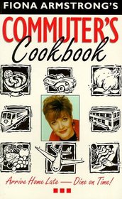 The Commuter's Cookbook: Arrive Home Late, Dine on Time!