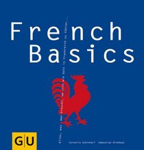 French Basics: Alles, was man braucht, um sich wie Gott in Frankreich zu fhlen... GU Basic cooking