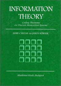 Information Theory: Coding Theorems for Discrete Memoryless Systems