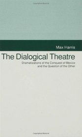 The Dialogical Theatre: Dramatizations of the Conquest of Mexico and the Question of the Other (Studies in Literature & Religion)