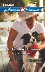 Her Cowboy Dilemma (Coffee Creek, Montana, Bk 2) (Harlequin American Romance, No 1446)