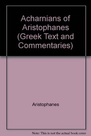 Acharnians of Aristophanes (Greek Text and Commentaries)