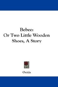 Bebee: Or Two Little Wooden Shoes, A Story