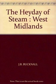 The Heyday of Steam: West Midlands