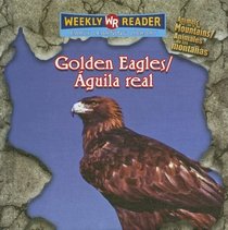 Golden Eagles / Aguila Real: Animals That Live in the Mountains / Animales De Las Montanas (Animals That Live in the Mountains/Animales De Las Montanas) (Spanish Edition)