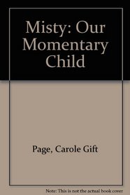 Misty, Our Momentary Child: A Mother's Journey through Sorrow to Healing