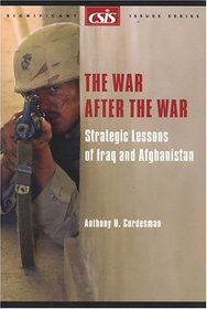 The War after the War: Strategic Lessons of Iraq and Afghanistan (Csis Significant Issues Series)