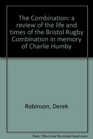 Combination: Review of the Life and Times of the Bristol Rugby Combination in Memory of Charlie Humby