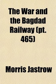 The War and the Bagdad Railway (pt. 465)